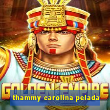 thammy carolina pelada